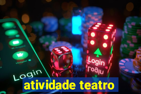 atividade teatro